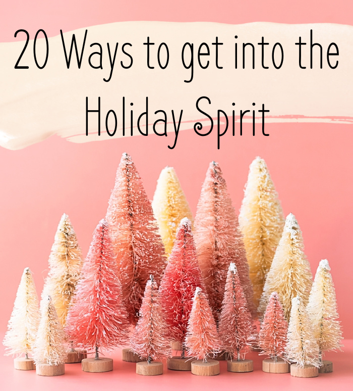 20 Ways to get into the Holiday Spirit